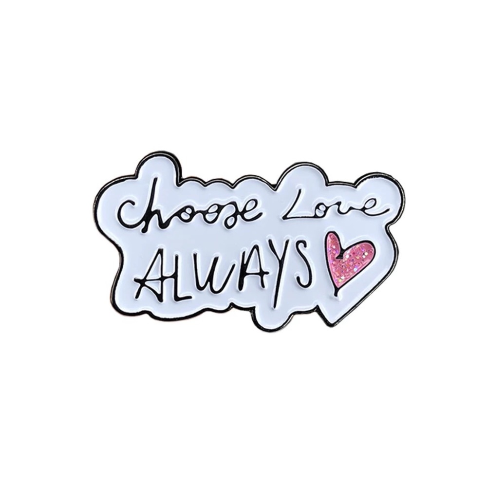 Choose love always Enamel pin